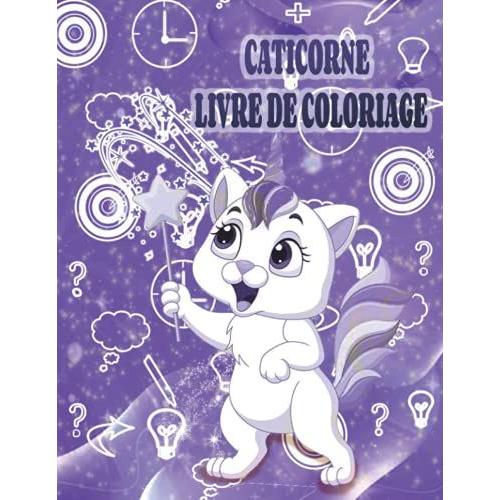 Caticorne Livre De Coloriage: Livre De Coloriage Caticorn Pour Les Enfants De 4 À 8 Ans, Le Livre De Coloriage Caticorn Pour Les Filles, Les ... De 4 À 8 Ans Avec Plus De 80 Illustrations