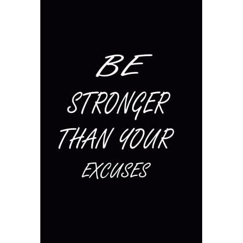 Be Stronger Than Your Excuses: Inspirational Notebook/Journal Secret Santa Christmas Easter Day Gift Planner Journal Notebook Composition Book, Diary ... Office Gag Gift Pages:120 Size:6x9