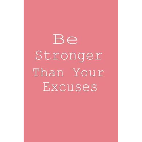 Be Stronger Than Your Excuses: Inspirational Notebook/Journal Secret Santa Christmas, Easter Day Gift Planner, Journal, Notebook, Composition Book, ... Office Gag Gift Pages:120 Size:6x9