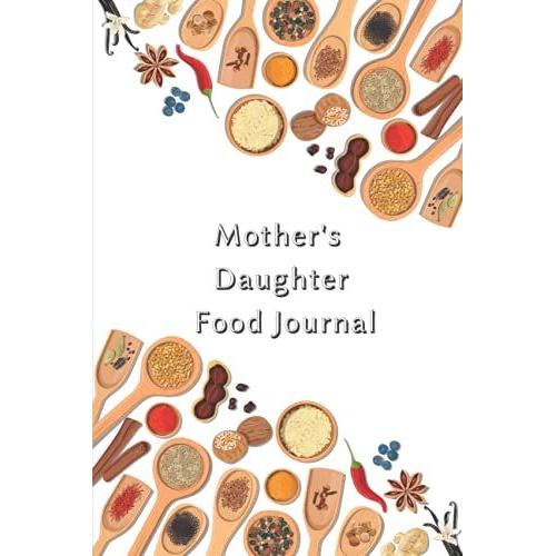 Cooking Made Easy - Mother's Daughter Food Journal: Family Cookbook Journal - Do It Yourself - Recipe Journals - Notebook For Writing Recipes And Tips!