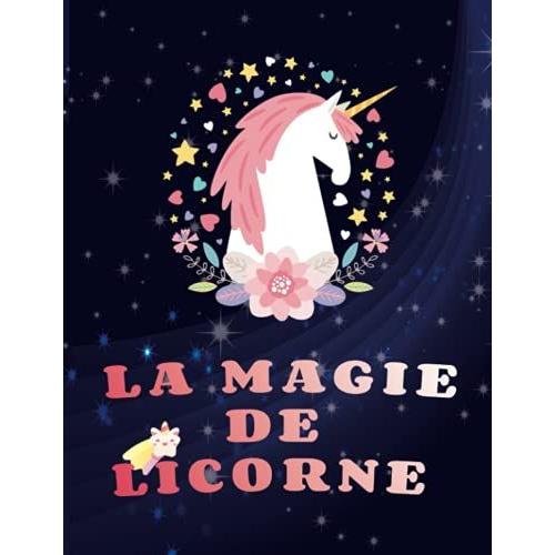 La Magie De Licorne: Livre De Coloriage Licorne Pour Les Enfants De 4 À 8 Ans,Plus De 60 Pages À Colorier Avec De Belles Et Affectueuses Licornespour Les Filles !