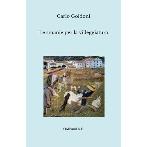 Le Smanie Per La Villeggiatura: (I Capolavori Del Teatro Italiano)