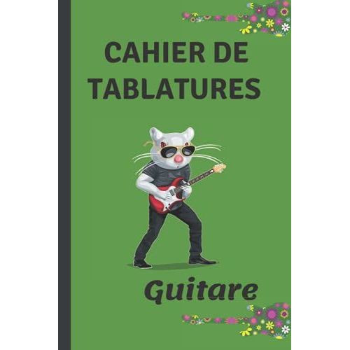 Cahier De Tablatures Guitare: Pour Apprendre La Guitare Rapidement. Ecrire Sa Musique. Facile Et Simple À Remplir