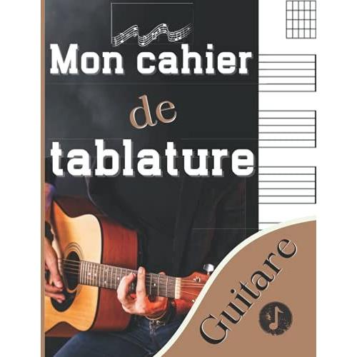 Mon Cahier De Tablature Guitare: Carnet De Musique Guitariste Avec Partition De Portée Vierge Pour Diagrammes Accords Instruments À Cordes