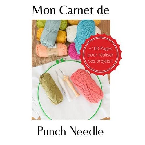 Mon Carnet De Punch Needle: Pour Vos Crã©Ations I Cahier De Projet I Adultes Ados Enfants I Travaux Pratiques