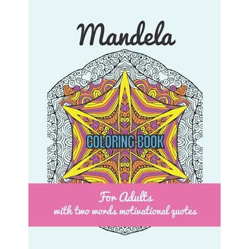 Mandela Coloring Book For Adults With Two Words Motivational Quotes: A 30 Days Mandala Coloring Book With Powerful Two Words Self Motivational Phrases ... And Happiness, Large One Sided Printings