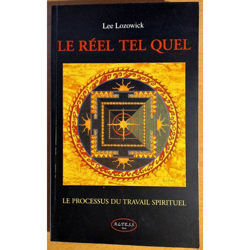Le Réel Tel Quel - Le Processus Du Travail Spirituel