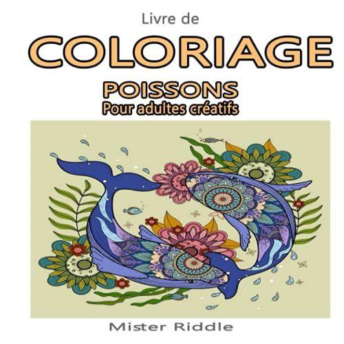 Livre De Coloriage - Poissons - Pour Adultes Créatifs: 100 Pages À Colorier Pour Exprimer Votre Créativité Et Oublier Le Stress