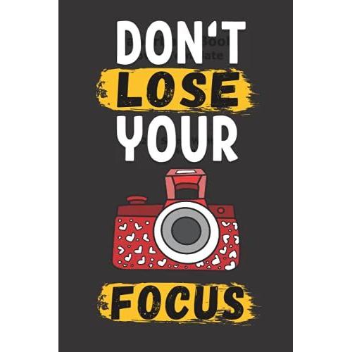 Don't Lose Your Focus: 2022 Monthly & Weekly Planner For Professional & Beginner Photographers Useful Gift For Office & Studio