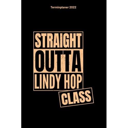 Terminplaner 2022 Straight Outta Lindy Hop Class: Lindy Hop Design Jahresplaner Und Kalender Von Januar Bis Dezember 2022 Mit Ferien, Feiertagen Und ... - Organizer Und Zeitplaner Für 1 Jahr