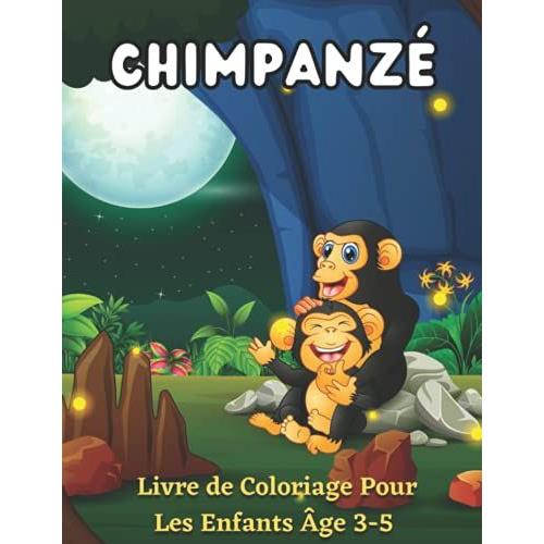 Chimpanzé Livre De Coloriage Pour Les Enfants Âge 3-5: Un Chimpanzé Et Des Gorilles Amusants Et Étonnants