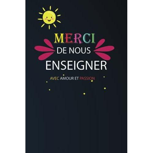 Merci De Nous Enseigner Avec Amour Et Passion: Cadeau Pour Une Maitresse D'école