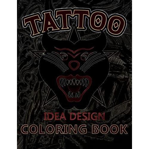 Tattoo Idea Design Coloring Book: 240 Coloring Pages Relaxation With Amazing Modern Tattoo Designs Such As Ladies, Snake, Dragon, Bird, Tiger, Mandala, Mask And Much More...!