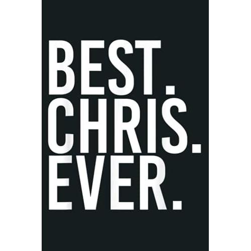 Best Chris Ever Funny Men Father S Gift Idea: Notebook, Notebook Journal Beautiful , Simple, Impressive,Size 6x9 Inches, 114 Paperback Pages