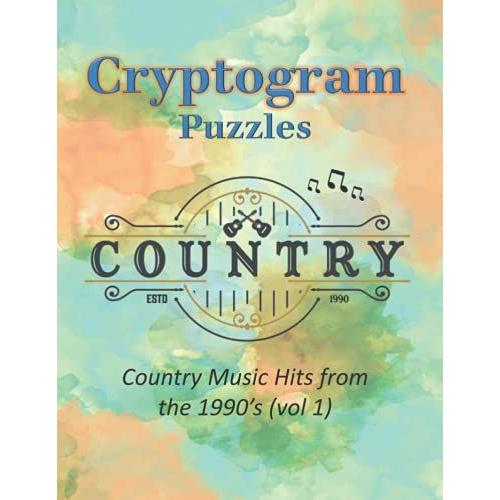 Cryptogram Puzzles: Country Music Hits From The 1990's - Volume 1