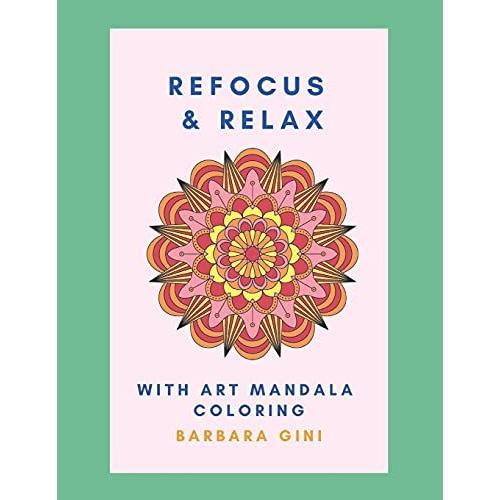 Refocus And Relax: With Art Mandala Coloring
