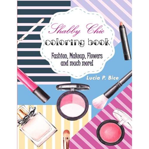 Shabby Chic Coloring Book - Fashion, Makeup And Flowers: Coloring Book For Girls Of All Ages