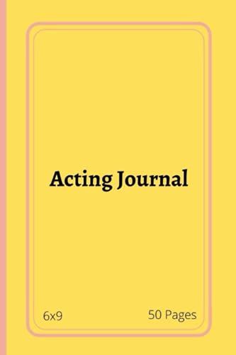 Acting Journal: Acting Journal, Journal To Keep Record Date, Show, Episode, Production, Play Board, Location, Scene Description, Characters, Time, ... Sound, Spec Effects, 6x9 Size, 50 Pages