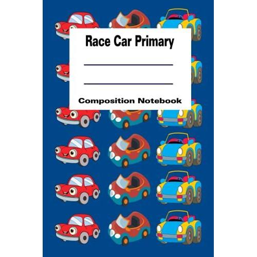 Race Car Primary Composition Notebook: Handwriting Practice Paper Draw And Write Story Paper 120 Pages Race Car K-2 School Exercise Book