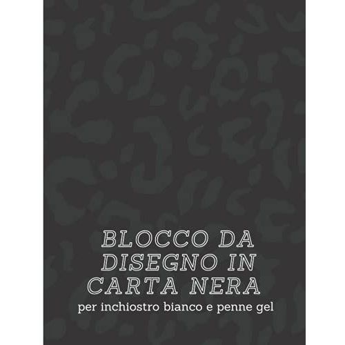 Blocco Da Disegno In Carta Nera Per Inchiostro Bianco E Penne Gel: Copertina Con Stampa Leopardo |Libro Di Schizzi Di Carta Nera Per Scarabocchiare, ... Gel |Libro Di Schizzi A Colori Invertiti