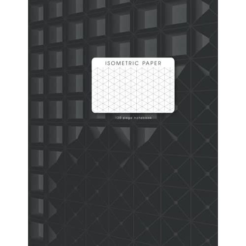 Isometric Notebook: 8.5x11 Isometric Notebook With Equilateral Triangles Is Perfect For 3d Designers, Artists, And Creators As Well As Students ... Professionals. (5x5 Graph Paper Notebooks)