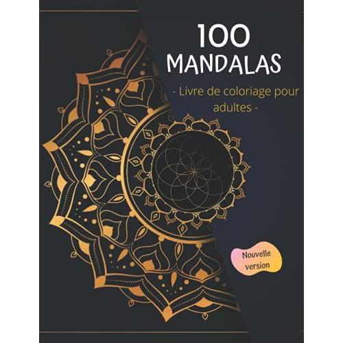 100 Mandalas: Un Livre De Coloriage Pour Adultes Comprenant 100 Superbes Pages De Coloriage De Mandalas Relaxantes Pour Soulager Le Stress Et Se ... De Coloriage - Nouvelle Version