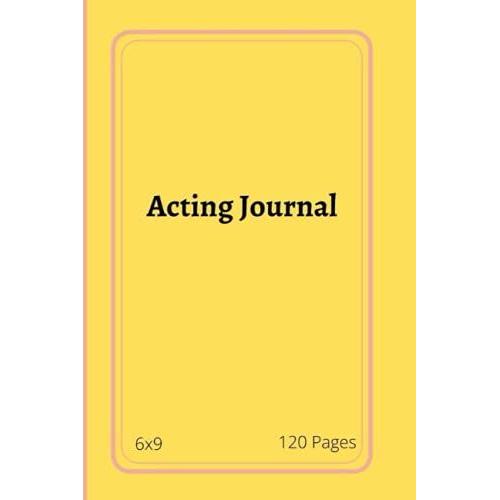 Acting Journal: Acting Journal, Journal To Keep Record Date, Show, Episode, Production, Play Board, Location, Scene Description, Characters, Time, ... Sound, Spec Effects, 6x9 Size, 120 Pages