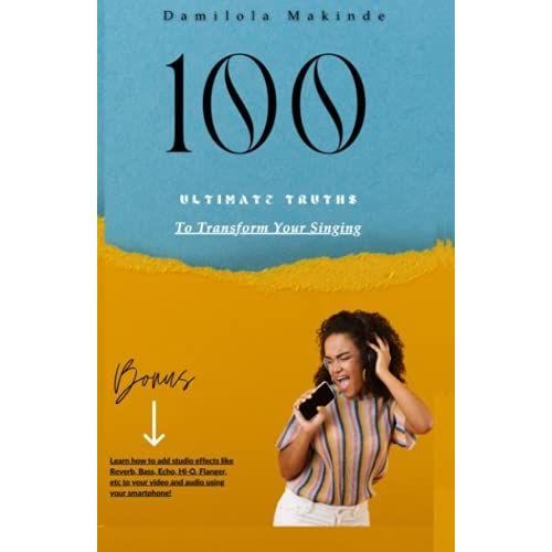 100 Ultimate Truths To Transform Your Singing: How To Add Studio Effects To Your Videos And Audios, Using Your Smart Phone