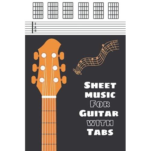 Sheet Music For Guitar With Tabs: Blank Guitar Tab Book With Guitar Chord Diagrams And Tablature Writing Paper | For Guitarist And Musicians | Modern Guitar Design Cover | 6 X 9 - 120 Pages