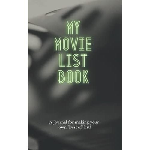 My Movie List Book: A Journal For Making Your Own "Best Of" List!