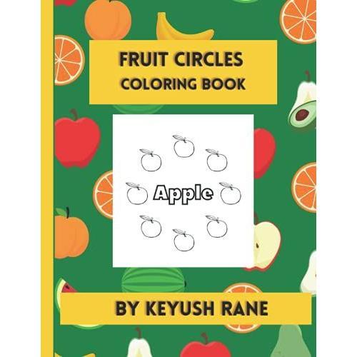 Fruit Circles Coloring Book - For Kids Ages Ages 2-4 |: Perfect To Learn Fruit Names From A To Z While Having Fun