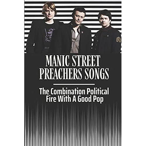 Manic Street Preachers Songs: The Combination Political Fire With A Good Pop: Manic Street Preachers Artists