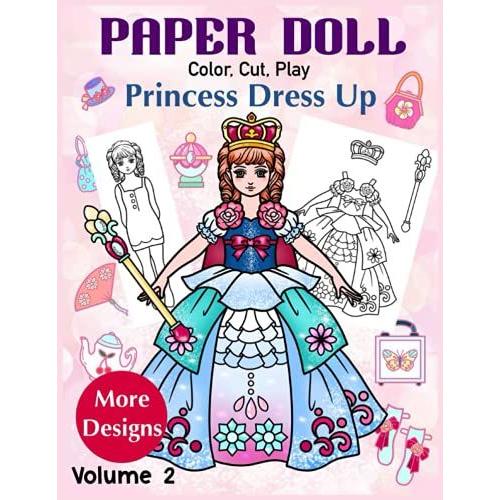 Paper Doll - Color, Cut, Play Princess Dress Up Volume 2 (More Designs): Coloring Book For Kids And Adults (Princess Paper Doll Coloring Book)
