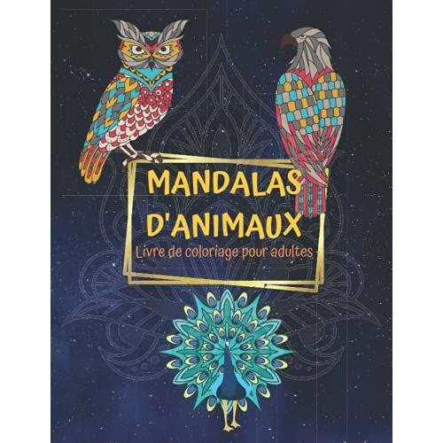 Mandalas D'animaux: Un Livre De Coloriage D'animaux Étonnant Pour Les Adultes Comprenant Des Mandalas Antistress Avec Des Dessins D'animaux, De ... Idées De Livres De Coloriage, Le Soulagemen