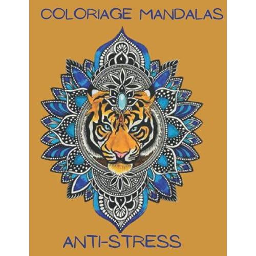 Coloriage Mandalas Anti-Stress: Livre De Coloriage Adulte Anti-Stress Avec 100 Dessins Pour Adultes & Modèles À Colorier Pour Soulager Le Stress Et Se ... Adulte ; Format A4 (Coloriage Magique Adulte)