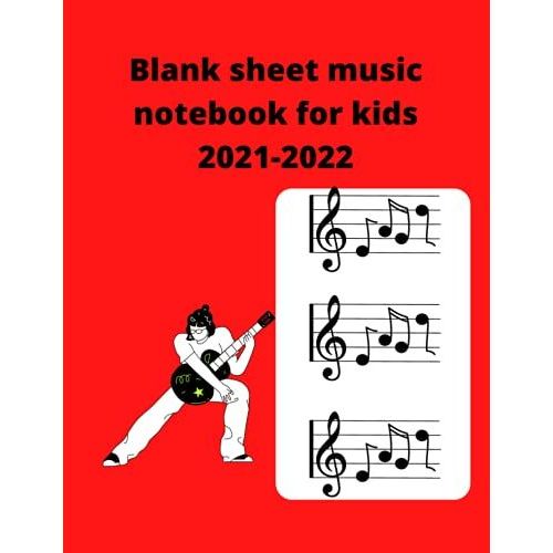 Blank Sheet Music Notebook For Kids 2021-2022: Music Manuscript Journal Notebook For Kids, Wide Staff Music Sheet 100 Page 9×11.5 In