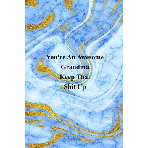 You're An Awesome Grandma Keep That Shit Up: Funny Notebook For The Office - Coworker Notebooks ( Funny Office Journal ) 6x9 Inches, 120 Lined Pages.