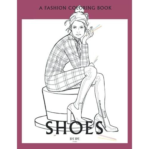 A Fashion Coloring Book - Shoes: A Coloring Book For Adults And Teenagers, For Stress Relief & Relaxation, For Enhancing Your Creativity