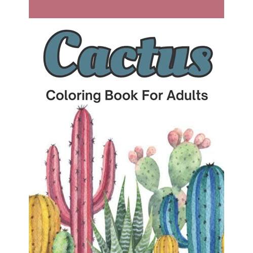 Cactus Coloring Book For Adults: Cactus Coloring Book For Adults Coloring Book Cactus Lover Nature Amazing Green Cactus
