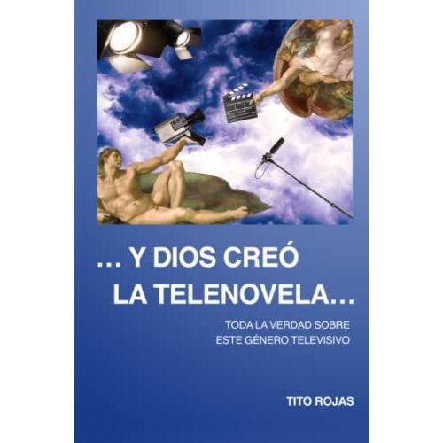 ...Y Dios Creó La Telenovela...: Todo La Verdad Sobre Este Género Televisivo