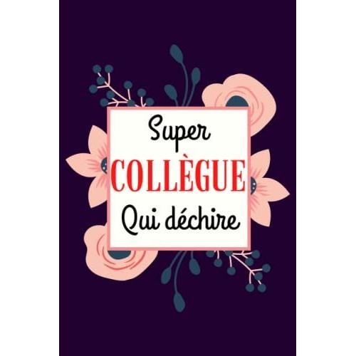 Super Collegue Qui Déchire: Carnet De Notes A5 Parfait Pour Prendre Des Notes, Écrire Des Pensées, Des Recettes , Un Journal Intime Ou Un Agenda , ... | Cadeau Collègue | Cadeau Femme.