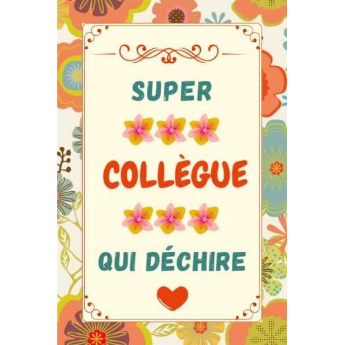 Super Collegue Qui Déchire: Cadeau Collègue | Parfait Pour Prendre Des Notes, Écrire Des Pensées, Des Recettes , Un Journal Intime Ou Un Agenda , ... | Carnet De Notes A5 | Cadeaux Femme.