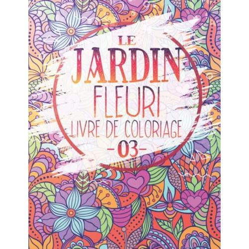 Le Jardin Fleuri: Livre De Coloriage 03: Belles Roses Fleuries, Plantes Succulentes, Bouquets De Fleurs, Motifs, Mandalas Et Décorations | Fleurs Et ... Relaxantes Coloriages Pour Personnes Âgées