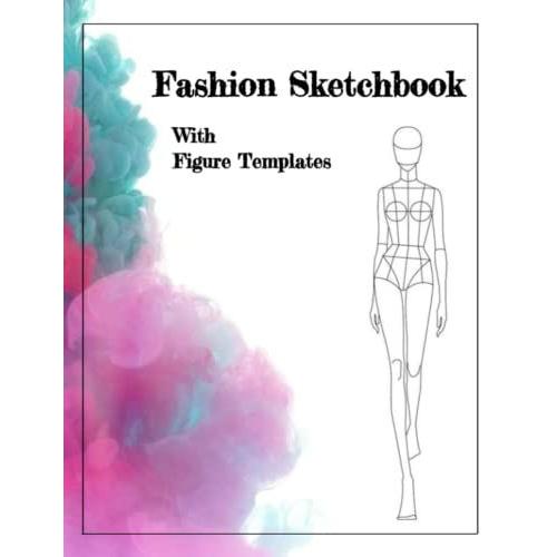 Fashion Sketchbook With Figure Templates: Large Female Figure Templates For Quick & Easy Fashion Designs. Front, Side, Back Figures