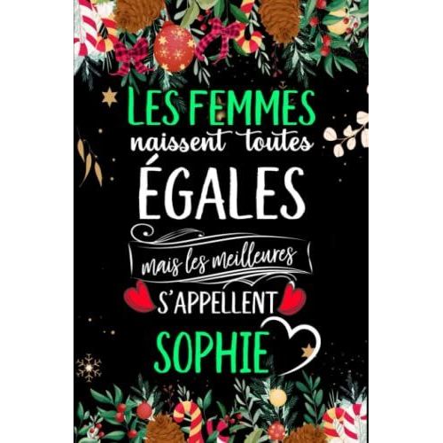 Les Femmes Naissent Toutes Égales Mais Les Meilleures S'appellent Sophie: Joyeux Anniversaire Humour Carnet De Notes Cadeau Prénom Personnalisé Pour ... Pour Grand Mère, Épouse ,110 Pages