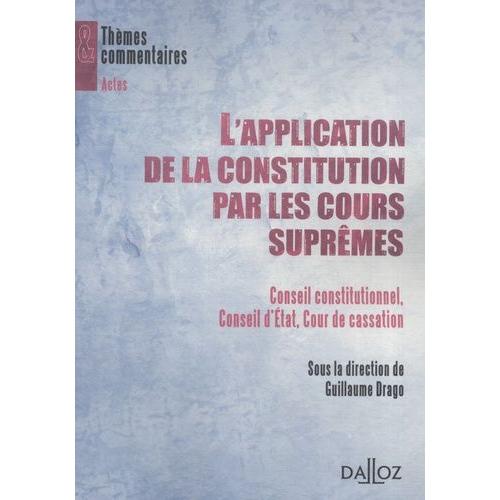 L'application De La Constitution Par Les Cours Suprêmes - Conseil Constitutionnel, Conseil D'etat, Cour De Cassation