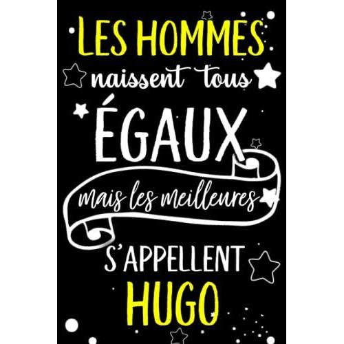 Les Hommes Naissent Tous Égaux Mais Les Meilleurs S'appellent Hugo: Joyeux Anniversaire Humour Carnet De Notes Cadeau Prénom Personnalisé Pour Lui, ... Pour Grand Père, Mari, Époux ,110 Pages