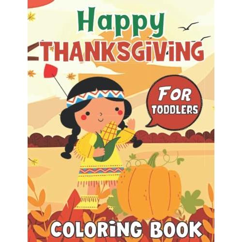Happy Thanksgiving Coloring Book For Toddlers: This Gorgeous Happy Thanksgiving Day Magical Coloring Book Lover For Toddlers Relaxation