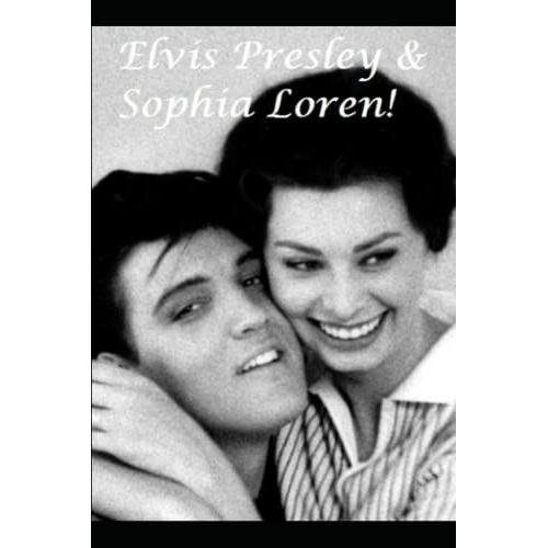 Elvis Presley & Sophia Loren: The Shocking Truth!