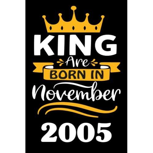 16th Birthday Gifts For Men: King Are Born In November 2005: Funny Personalised Journal Notebook For Men's ,Ideal Anniversary Gifts Dad , 16th Gag Gifts For Parents Grandparents